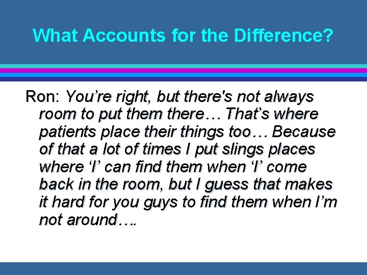 What Accounts for the Difference? Ron: You’re right, but there's not always room to