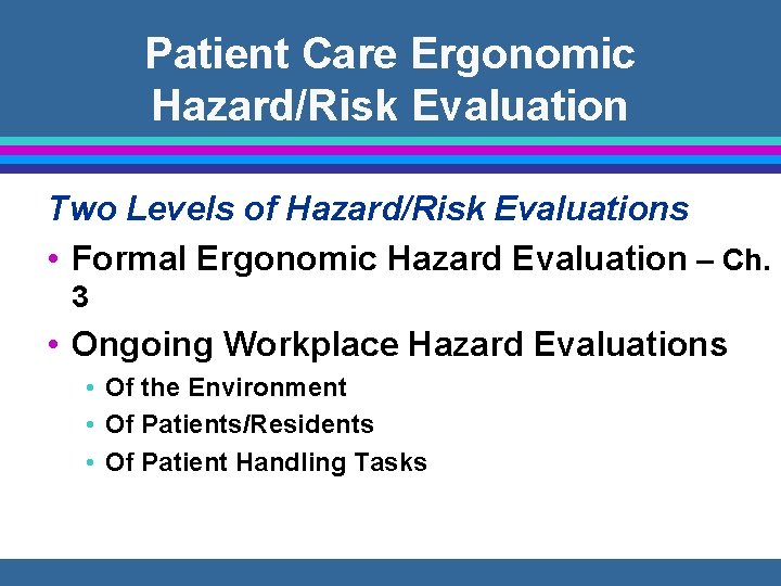 Patient Care Ergonomic Hazard/Risk Evaluation Two Levels of Hazard/Risk Evaluations • Formal Ergonomic Hazard