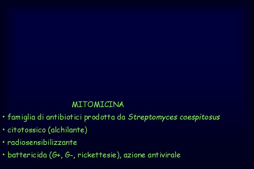 MITOMICINA • famiglia di antibiotici prodotta da Streptomyces caespitosus • citotossico (alchilante) • radiosensibilizzante