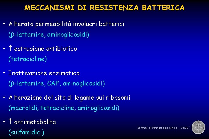 MECCANISMI DI RESISTENZA BATTERICA • Alterata permeabilità involucri batterici ( -lattamine, aminoglicosidi) • estrusione