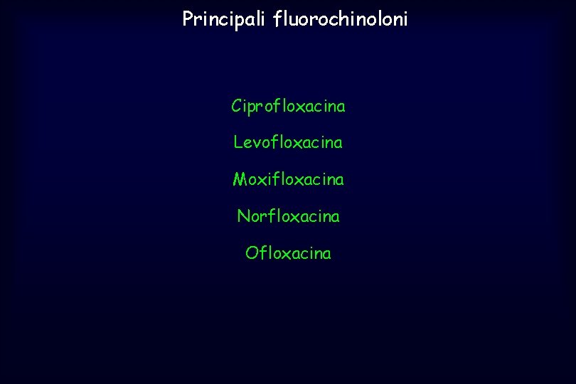 Principali fluorochinoloni Ciprofloxacina Levofloxacina Moxifloxacina Norfloxacina Ofloxacina 