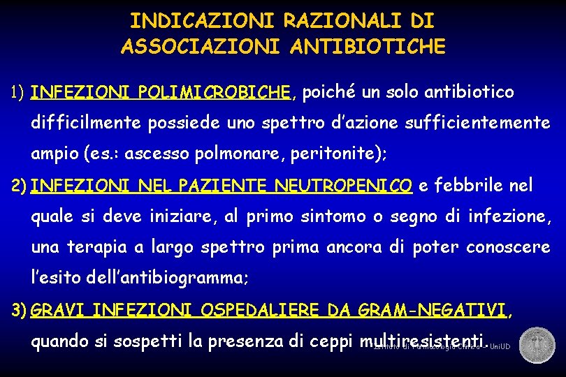 INDICAZIONI RAZIONALI DI ASSOCIAZIONI ANTIBIOTICHE 1) INFEZIONI POLIMICROBICHE, poiché un solo antibiotico difficilmente possiede