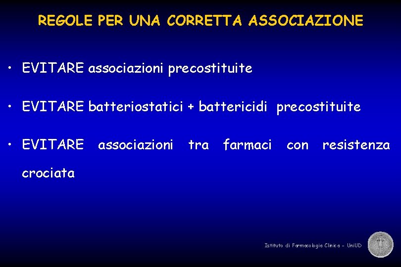 REGOLE PER UNA CORRETTA ASSOCIAZIONE • EVITARE associazioni precostituite • EVITARE batteriostatici + battericidi