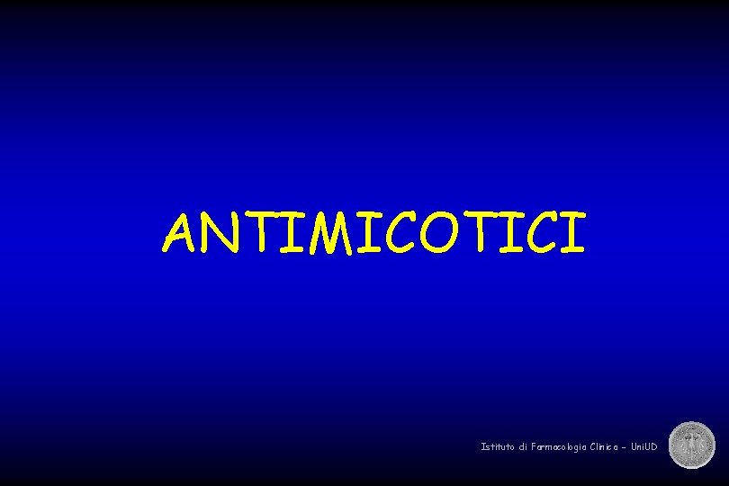 ANTIMICOTICI Istituto di Farmacologia Clinica - Uni. UD 