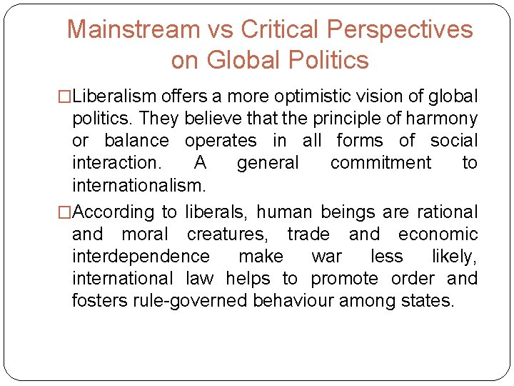 Mainstream vs Critical Perspectives on Global Politics �Liberalism offers a more optimistic vision of