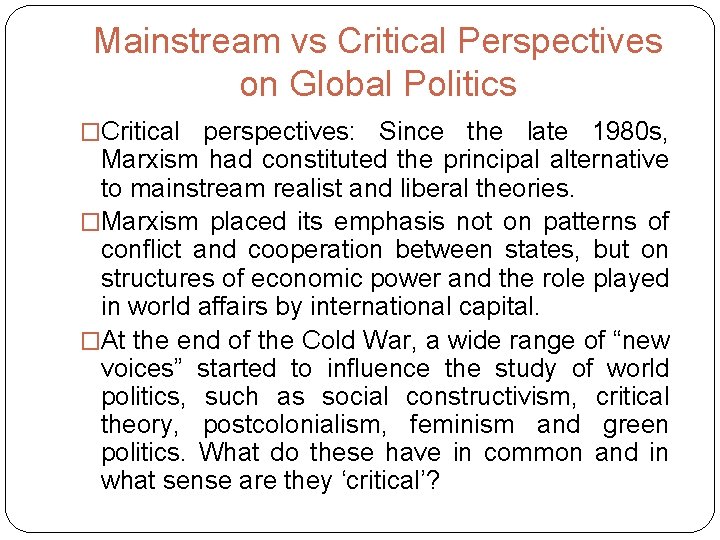 Mainstream vs Critical Perspectives on Global Politics �Critical perspectives: Since the late 1980 s,