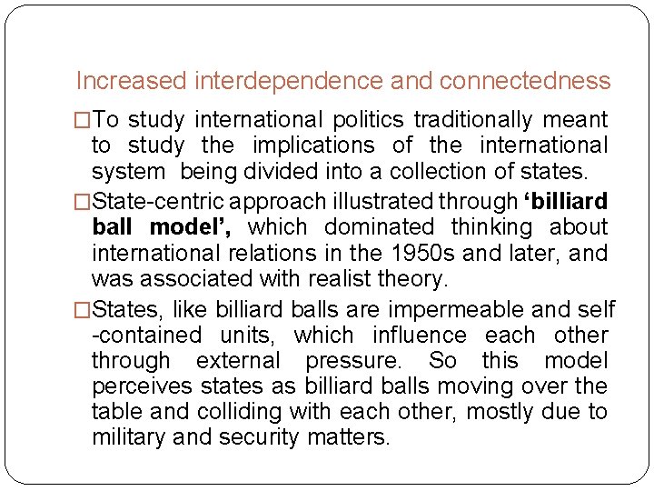 Increased interdependence and connectedness �To study international politics traditionally meant to study the implications