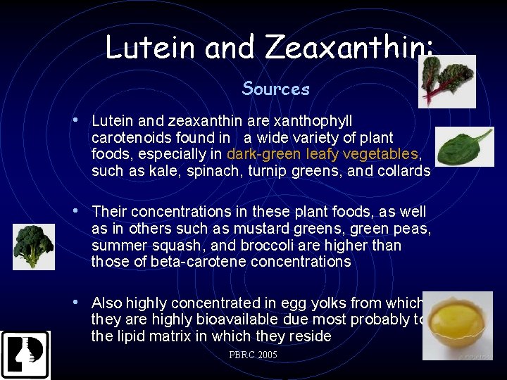 Lutein and Zeaxanthin: Sources • Lutein and zeaxanthin are xanthophyll carotenoids found in a