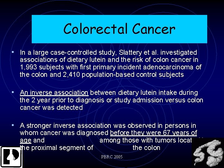 Colorectal Cancer • In a large case-controlled study, Slattery et al. investigated associations of