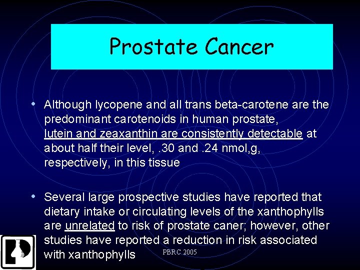 Prostate Cancer • Although lycopene and all trans beta-carotene are the predominant carotenoids in