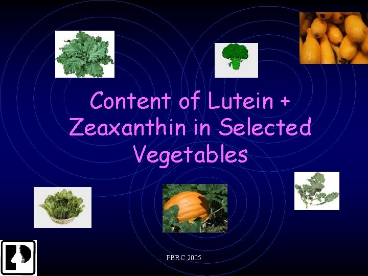 Content of Lutein + Zeaxanthin in Selected Vegetables PBRC 2005 