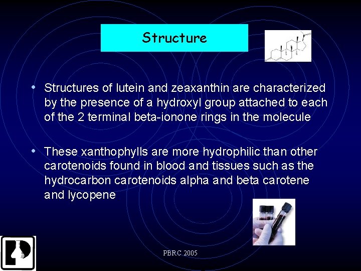 Structure • Structures of lutein and zeaxanthin are characterized by the presence of a