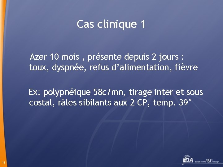 Cas clinique 1 Azer 10 mois , présente depuis 2 jours : toux, dyspnée,