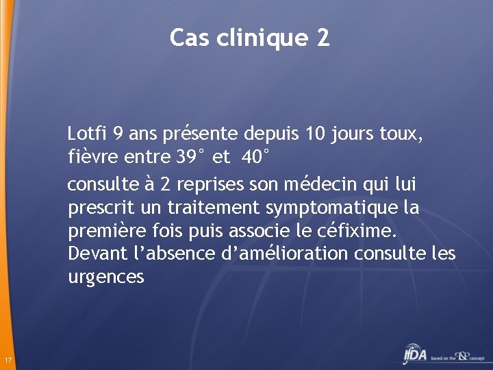 Cas clinique 2 Lotfi 9 ans présente depuis 10 jours toux, fièvre entre 39°