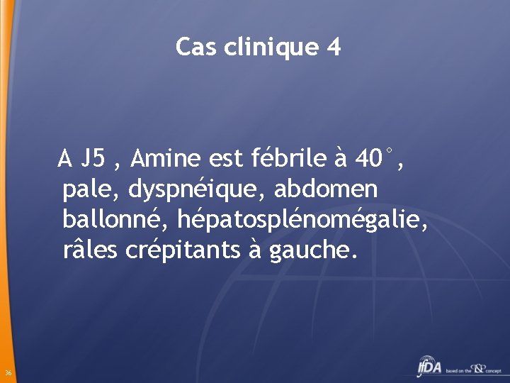 Cas clinique 4 A J 5 , Amine est fébrile à 40°, pale, dyspnéique,