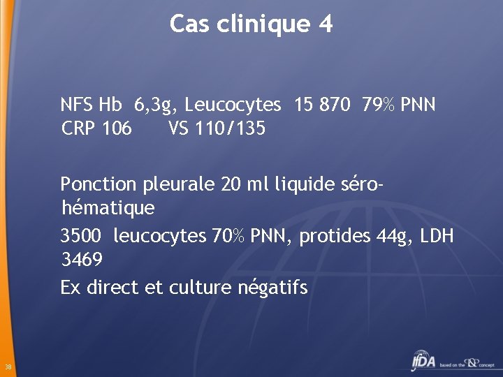 Cas clinique 4 NFS Hb 6, 3 g, Leucocytes 15 870 79% PNN CRP