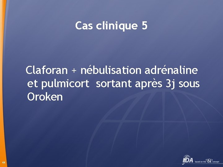 Cas clinique 5 Claforan + nébulisation adrénaline et pulmicort sortant après 3 j sous