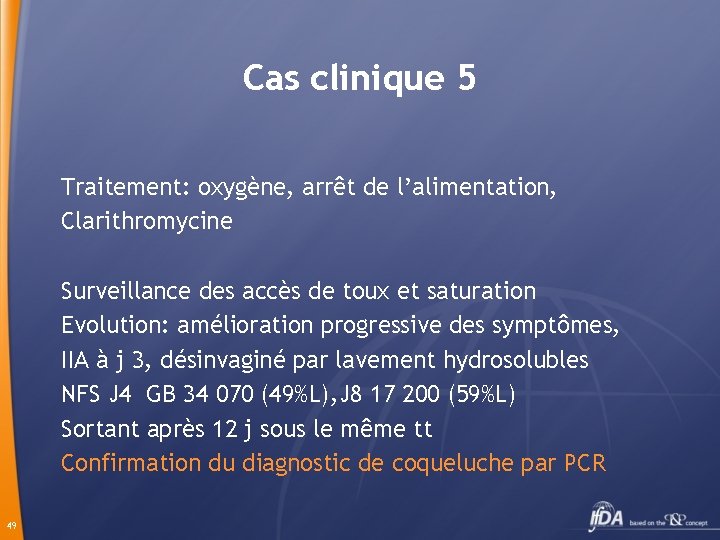 Cas clinique 5 Traitement: oxygène, arrêt de l’alimentation, Clarithromycine Surveillance des accès de toux