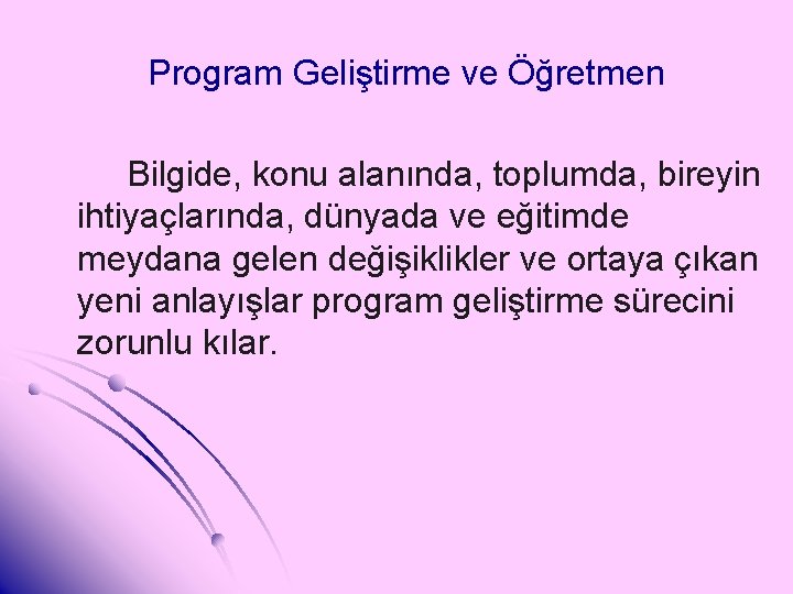 Program Geliştirme ve Öğretmen Bilgide, konu alanında, toplumda, bireyin ihtiyaçlarında, dünyada ve eğitimde meydana