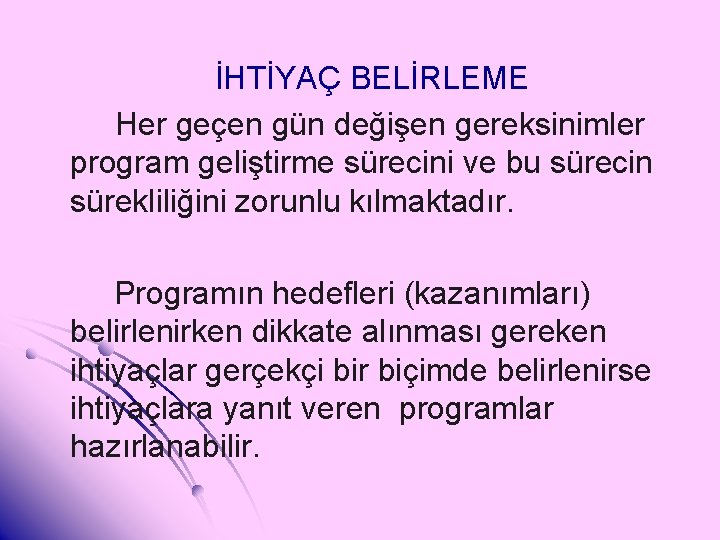 İHTİYAÇ BELİRLEME Her geçen gün değişen gereksinimler program geliştirme sürecini ve bu sürecin sürekliliğini