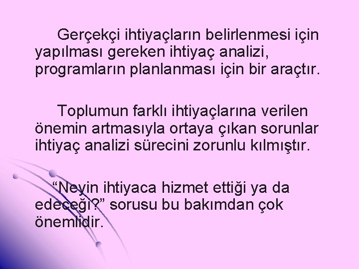 Gerçekçi ihtiyaçların belirlenmesi için yapılması gereken ihtiyaç analizi, programların planlanması için bir araçtır. Toplumun