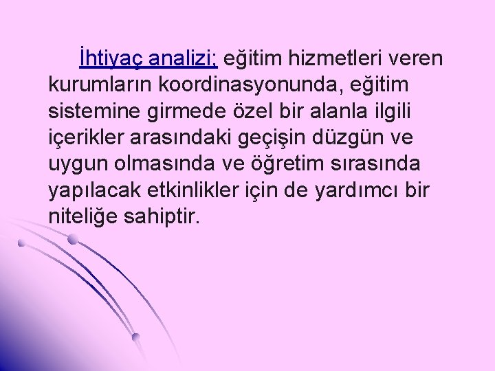 İhtiyaç analizi; eğitim hizmetleri veren kurumların koordinasyonunda, eğitim sistemine girmede özel bir alanla ilgili