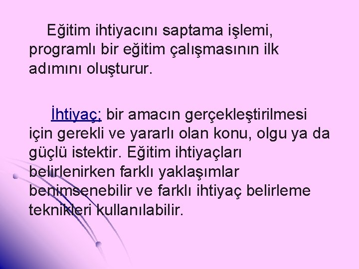 Eğitim ihtiyacını saptama işlemi, programlı bir eğitim çalışmasının ilk adımını oluşturur. İhtiyaç; bir amacın