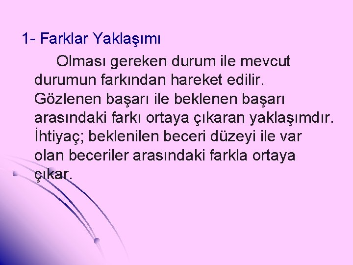 1 - Farklar Yaklaşımı Olması gereken durum ile mevcut durumun farkından hareket edilir. Gözlenen
