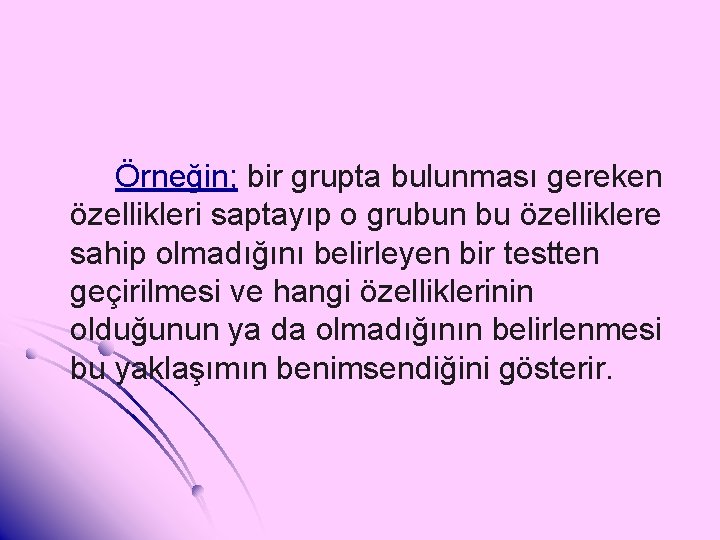 Örneğin; bir grupta bulunması gereken özellikleri saptayıp o grubun bu özelliklere sahip olmadığını belirleyen