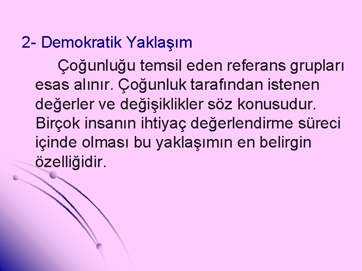 2 - Demokratik Yaklaşım Çoğunluğu temsil eden referans grupları esas alınır. Çoğunluk tarafından istenen