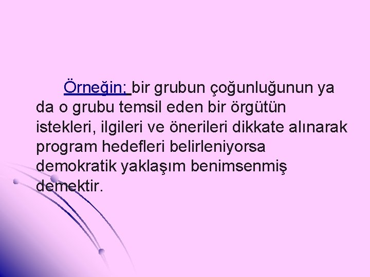 Örneğin; bir grubun çoğunluğunun ya da o grubu temsil eden bir örgütün istekleri, ilgileri