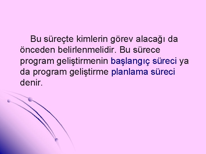 Bu süreçte kimlerin görev alacağı da önceden belirlenmelidir. Bu sürece program geliştirmenin başlangıç süreci