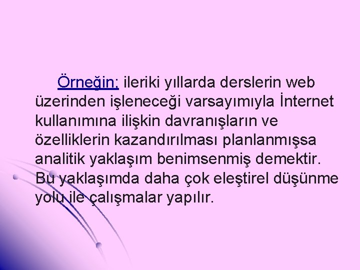 Örneğin; ileriki yıllarda derslerin web üzerinden işleneceği varsayımıyla İnternet kullanımına ilişkin davranışların ve özelliklerin
