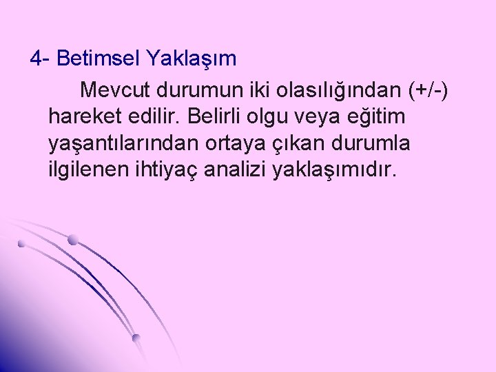 4 - Betimsel Yaklaşım Mevcut durumun iki olasılığından (+/-) hareket edilir. Belirli olgu veya