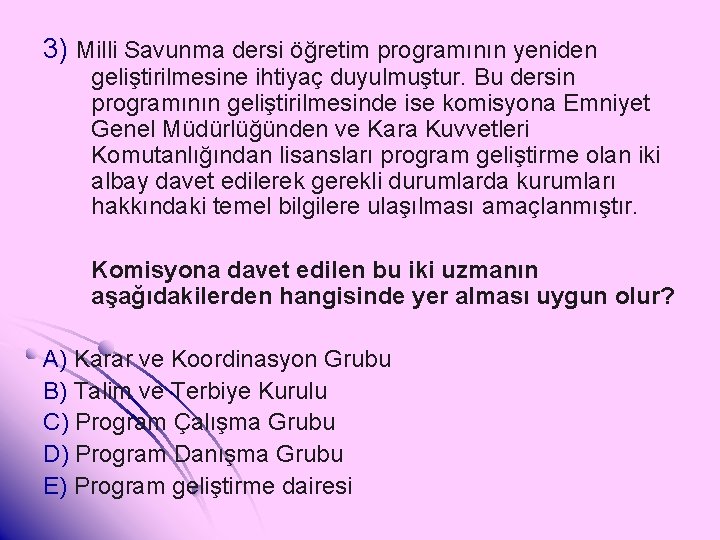 3) Milli Savunma dersi öğretim programının yeniden geliştirilmesine ihtiyaç duyulmuştur. Bu dersin programının geliştirilmesinde