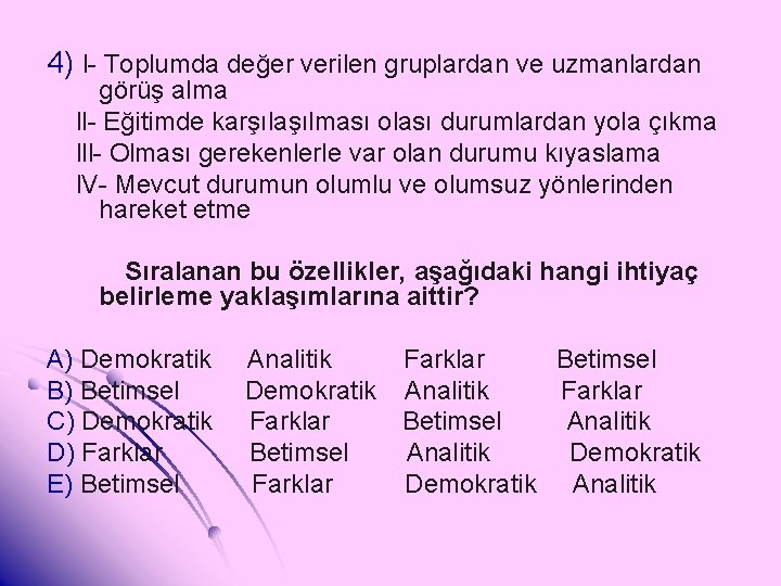 4) l- Toplumda değer verilen gruplardan ve uzmanlardan görüş alma ll- Eğitimde karşılaşılması olası