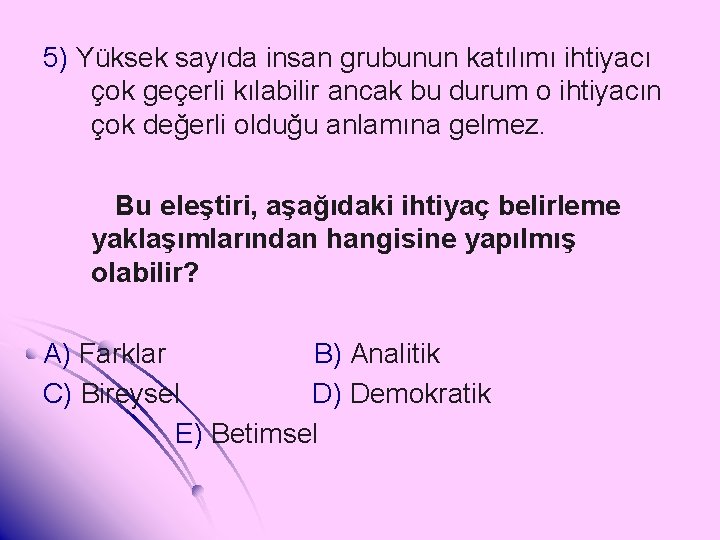 5) Yüksek sayıda insan grubunun katılımı ihtiyacı çok geçerli kılabilir ancak bu durum o