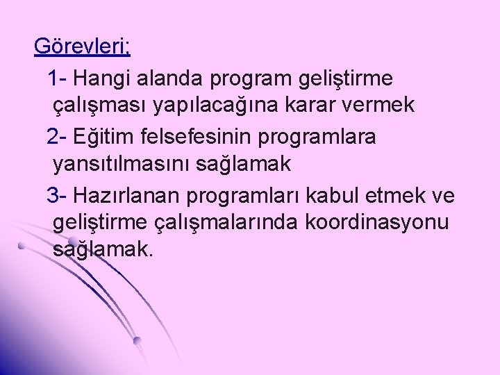 Görevleri; 1 - Hangi alanda program geliştirme çalışması yapılacağına karar vermek 2 - Eğitim