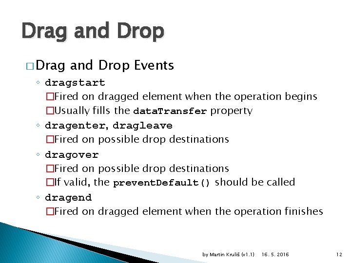 Drag and Drop � Drag and Drop Events ◦ dragstart �Fired on dragged element