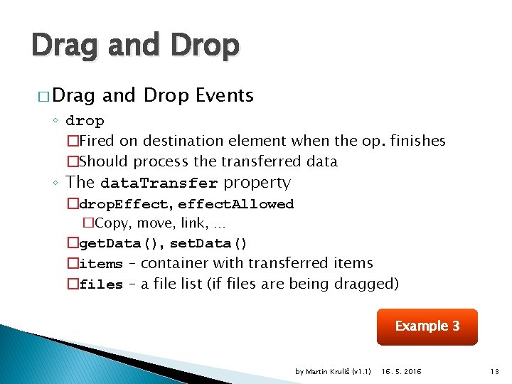 Drag and Drop � Drag and Drop Events ◦ drop �Fired on destination element