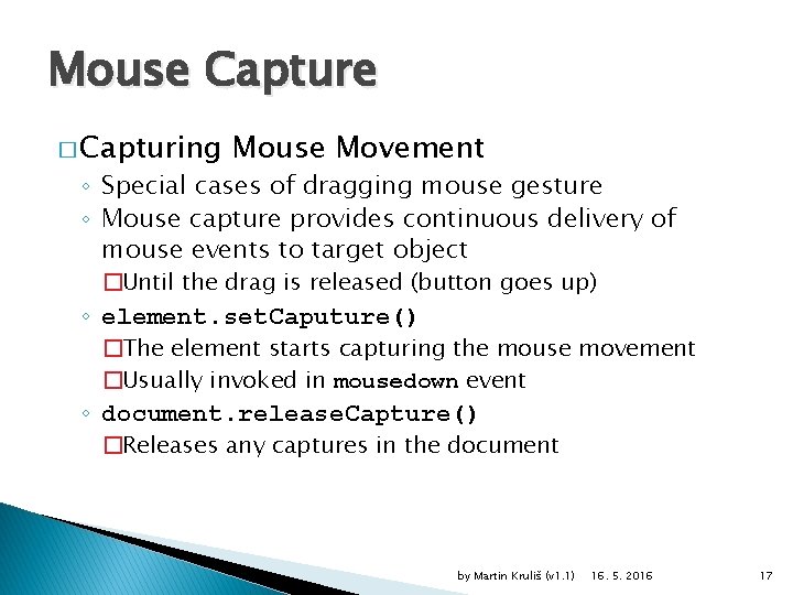 Mouse Capture � Capturing Mouse Movement ◦ Special cases of dragging mouse gesture ◦