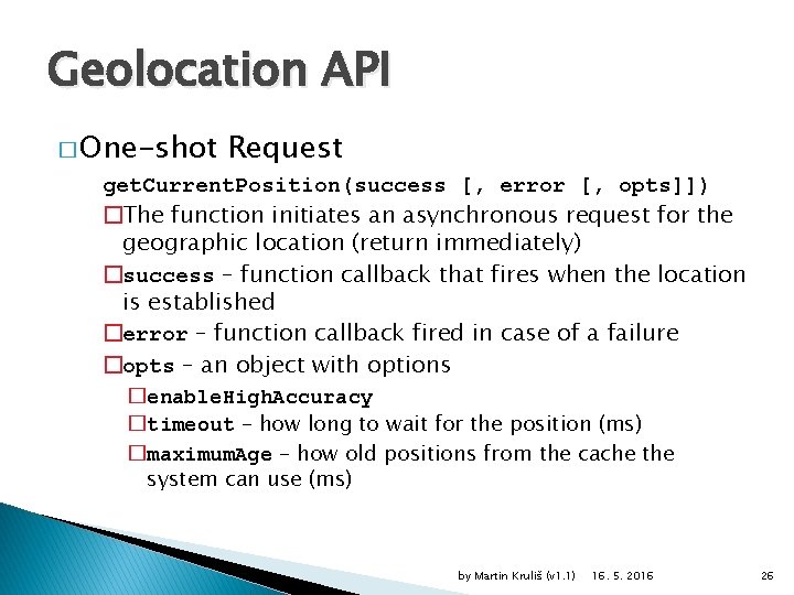 Geolocation API � One-shot Request get. Current. Position(success [, error [, opts]]) �The function