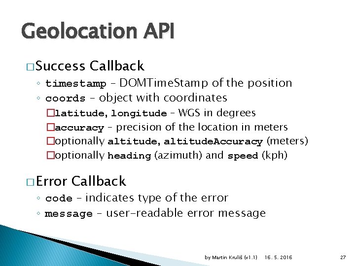 Geolocation API � Success Callback ◦ timestamp – DOMTime. Stamp of the position ◦