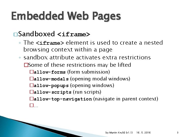 Embedded Web Pages � Sandboxed <iframe> ◦ The <iframe> element is used to create