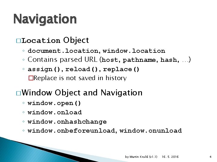 Navigation � Location Object ◦ document. location, window. location ◦ Contains parsed URL (host,