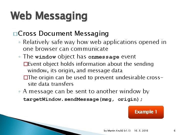 Web Messaging � Cross Document Messaging ◦ Relatively safe way how web applications opened