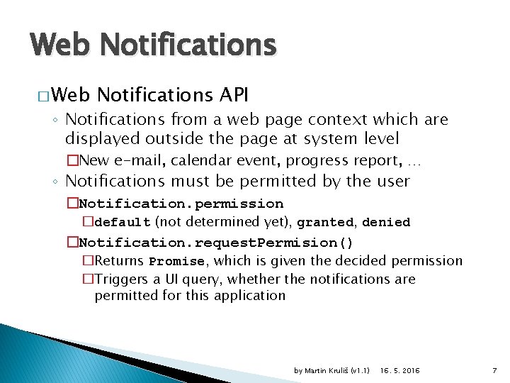 Web Notifications � Web Notifications API ◦ Notifications from a web page context which