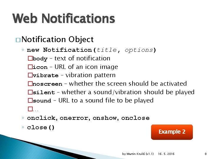 Web Notifications � Notification Object ◦ new Notification(title, options) �body – text of notification