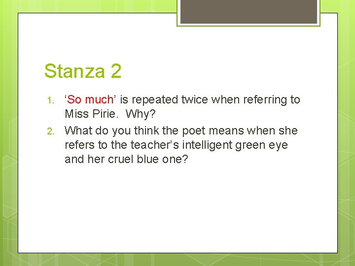 Stanza 2 1. 2. ‘So much’ is repeated twice when referring to Miss Pirie.