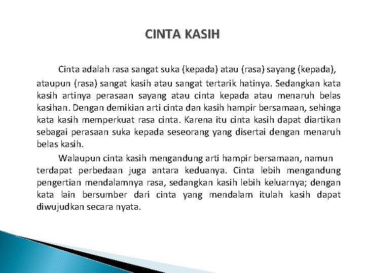 CINTA KASIH Cinta adalah rasa sangat suka (kepada) atau (rasa) sayang (kepada), ataupun (rasa)